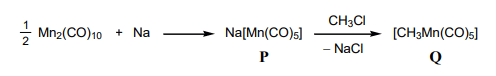 1/2 Mn2 (CO)10+Na Na[Mn(CO)5 ] CH3Cl-NaCl [CH3Mn(CO)5 