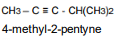 CH3 – C ≡ C - CH(CH3)2 4-methyl-2-pentyne